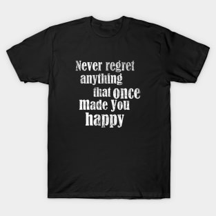 Never regret anything T-Shirt